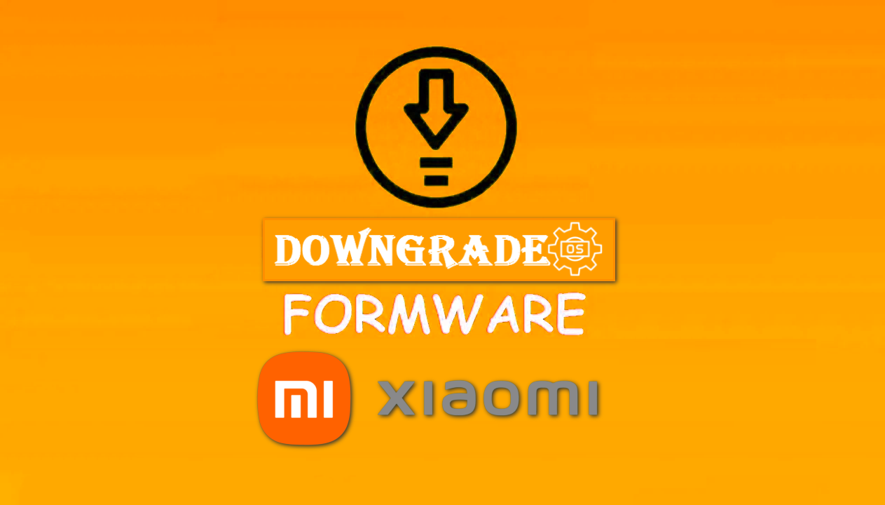 What is Xiaomi, Redmi, and Poco Android Downgrade or Rollback